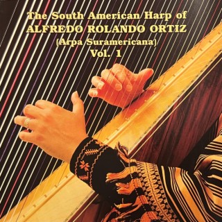 The South American Harp of Alfredo Rolando Ortiz, Vol. 1