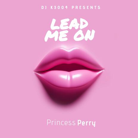 Lead Me On DJ K3004 MIX ft. Princess Perry | Boomplay Music