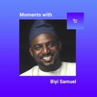 Moments With Biyi Samuel