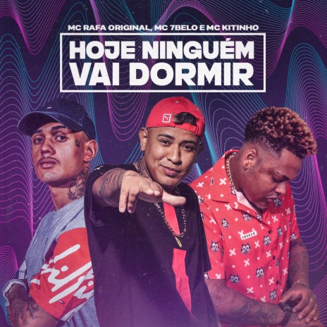 Hoje Ninguém Vai Dormir ft. Mc Kitinho & MC Rafa Original | Boomplay Music