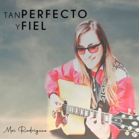 Tan Perfecto y Fiel | Boomplay Music