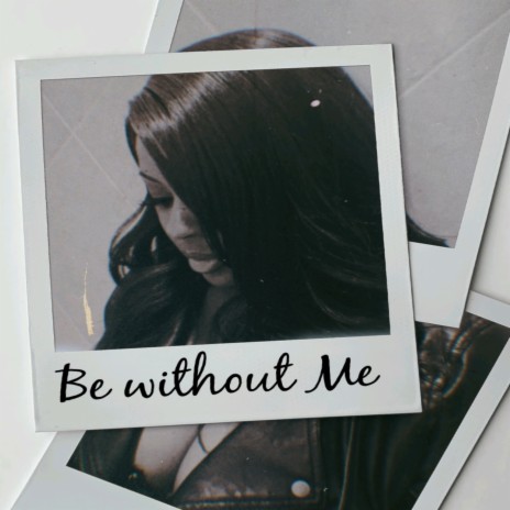Be Without Me | Boomplay Music