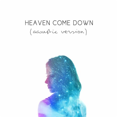 Heaven Come Down (Acoustic) | Boomplay Music