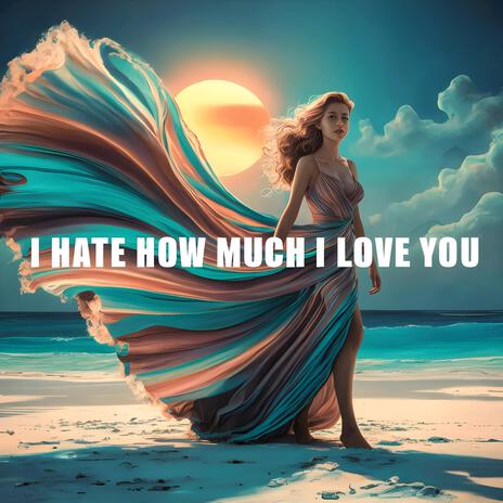 I Hate How Much I Love You | Boomplay Music