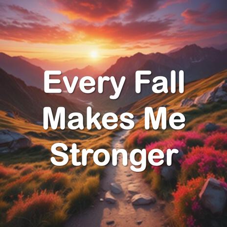 Every Fall Makes Me Stronger | Boomplay Music