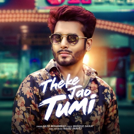 Theke Jao Tumi ft. Sajid Mohammad | Boomplay Music