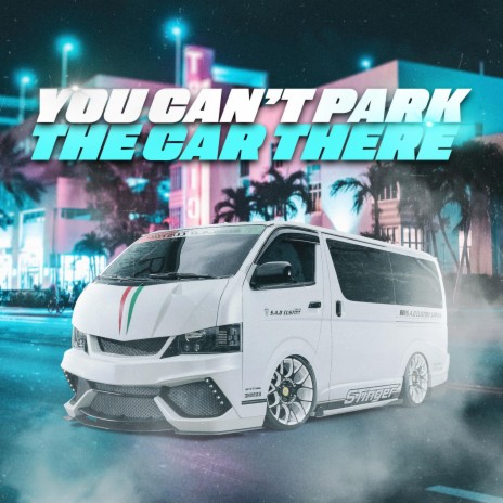 You Can't Park The Car There | Boomplay Music