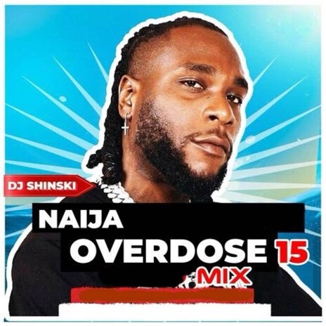 Naija Overdose Mix 15 | Boomplay Music