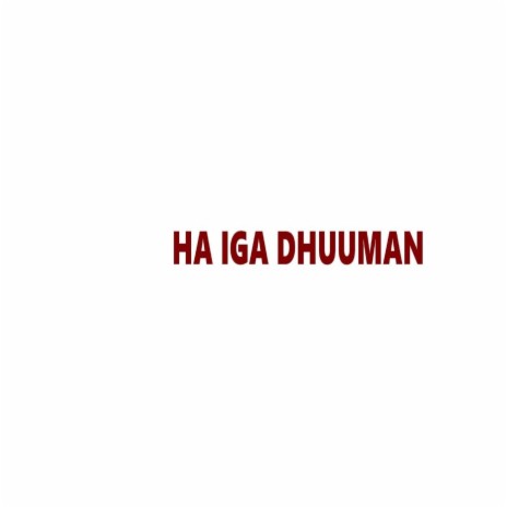 Ha Iga Dhuuman ft. Fiska | Boomplay Music