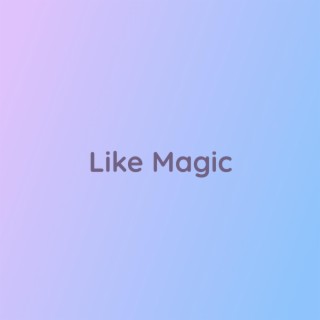 Like Magic