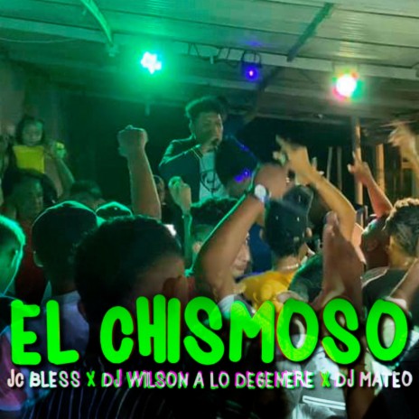 El Chismoso (En Vivo) (feat. Jc Bless, Dj Wilson & Dj Mateo) (En vivo) | Boomplay Music