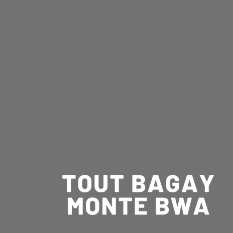 Tout Bagay Monte Bwa | Boomplay Music