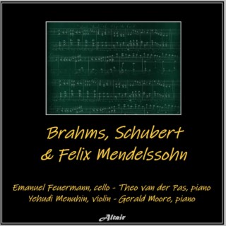 Brahms, Schubert & Felix Mendelssohn