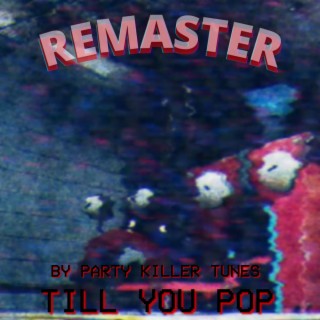 Till You Pop (Remastered)