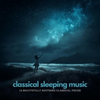 Classical Sleeping Music: 14 Beautifully Soothing Classical Pieces
