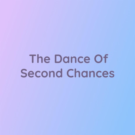 The Dance of Second Chances | Boomplay Music