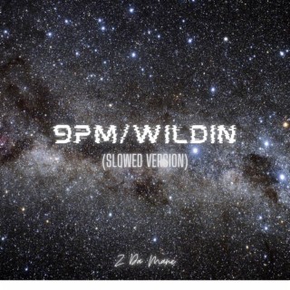 9Pm/Wildin (Slowed Version)