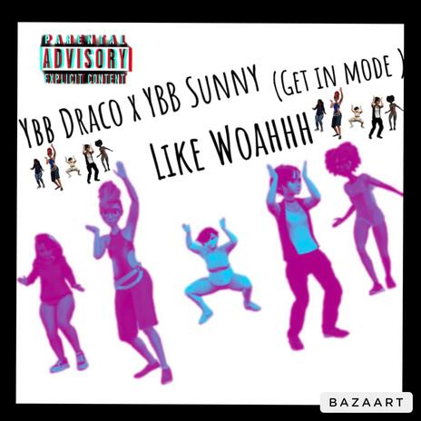 Like Woahhh (Get In Mode) ft. YBB Sunny