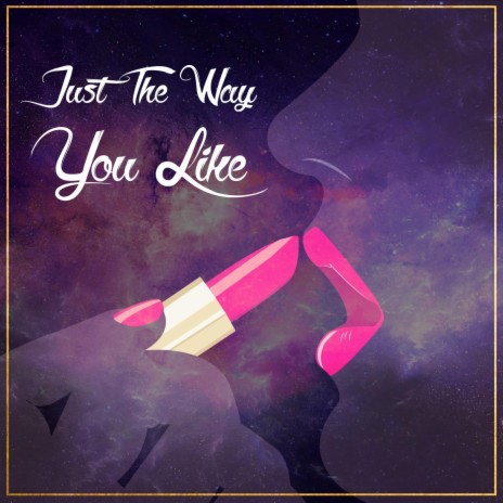 Just the Way You Like | Boomplay Music