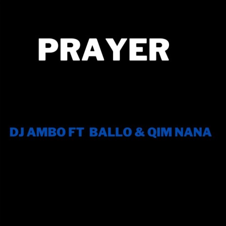 Prayer ft. Ballo & QIM NANA | Boomplay Music