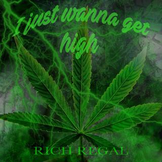 i just wana get high lyrics | Boomplay Music