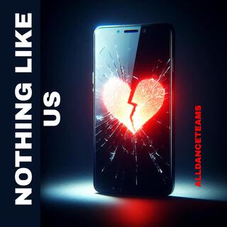 NOTHING LIKE US