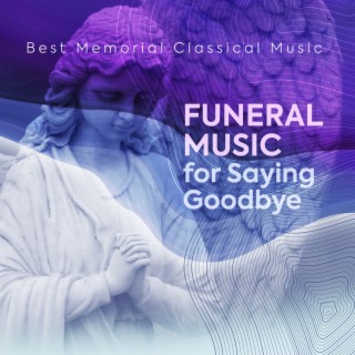 Funeral Music for Saying Goodbye - Best Memorial Classical Music
