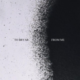 To Bryar, From Me lyrics | Boomplay Music