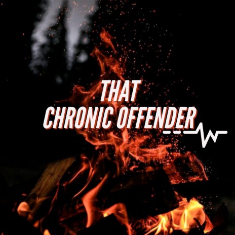 That Chronic Offender