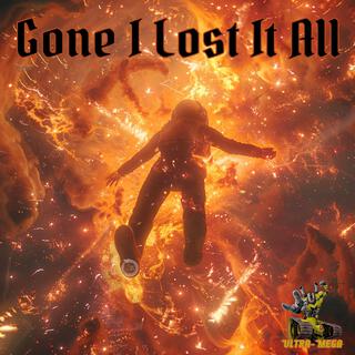 Gone I Lost It All