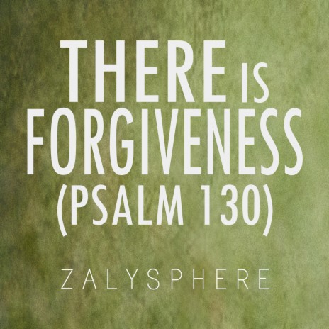 There is Forgiveness (Psalm 130)
