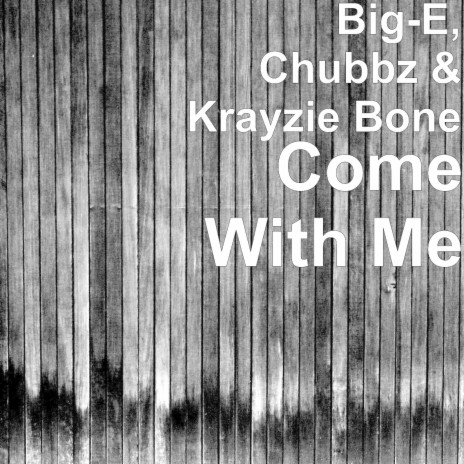 Come With Me ft. Chubbz & Krayzie Bone | Boomplay Music