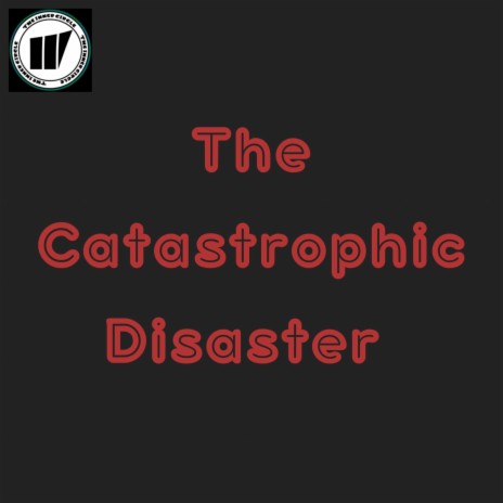 The Catastrophic Disaster