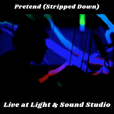 Pretend (Stripped Down) Live at Light & Sound Studio | Boomplay Music