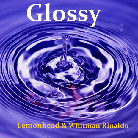 Glossy ft. Whitman Rinaldo | Boomplay Music