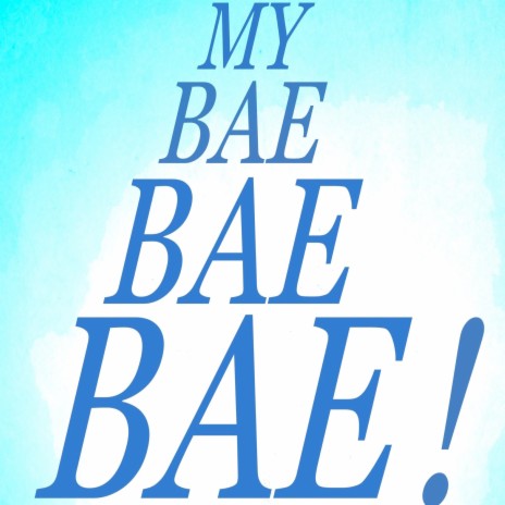 My Bae Bae Bae! | Boomplay Music