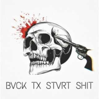 BVCK TX STVRT SHIT