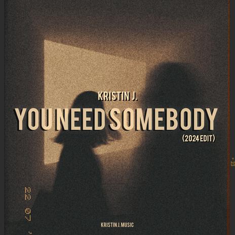 You Need Somebody (2024 Edit) | Boomplay Music