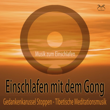 Einschlafen mit dem Gong: Gedankenkarussel Stoppen - Musik zum Einschlafen, Teil 3 ft. SyncSouls & Torsten Abrolat | Boomplay Music