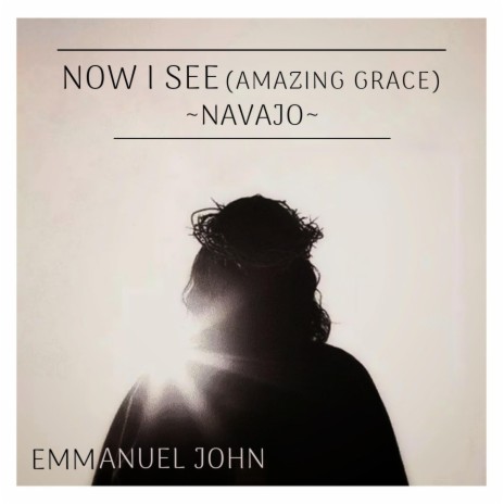 Now I See (Amazing Grace) Navajo | Boomplay Music