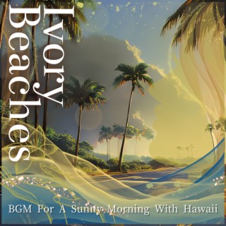 Bgm for a Sunny Morning with Hawaii