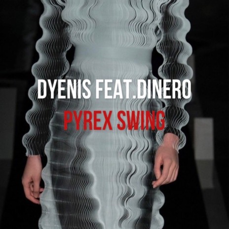 Pyrex Swing ft. Dinero | Boomplay Music