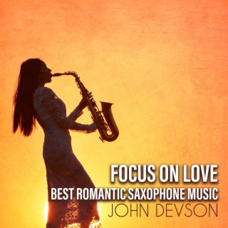 Focus on Love: Best Romantic Saxophone Music