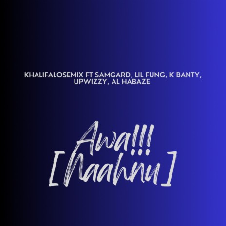 Awa [Naahnu] ft. Samgard, Al Habaze, Upwizzy, Lil Fung & K Banty | Boomplay Music