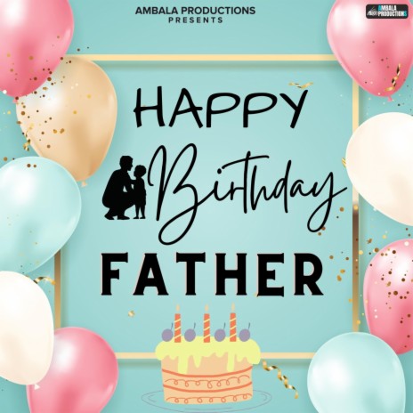 Happy Birthday Father | Boomplay Music