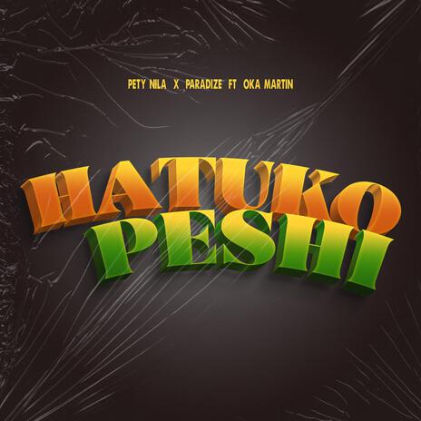 HATUKOPESHI ft. PARADIZE OKA MARTIN | Boomplay Music