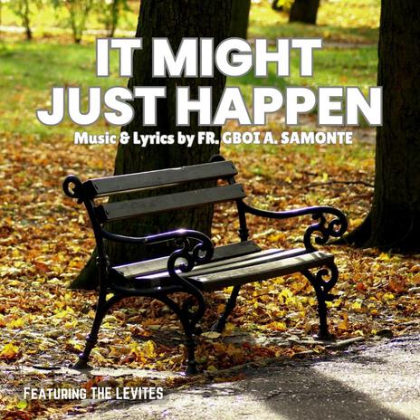 IT MIGHT JUST HAPPEN | Boomplay Music