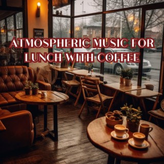 Atmospheric Music for Lunch with Coffee
