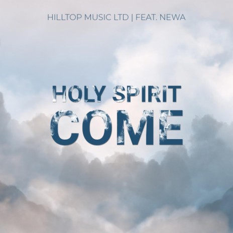 Holy Spirit Come ft. NEWA | Boomplay Music