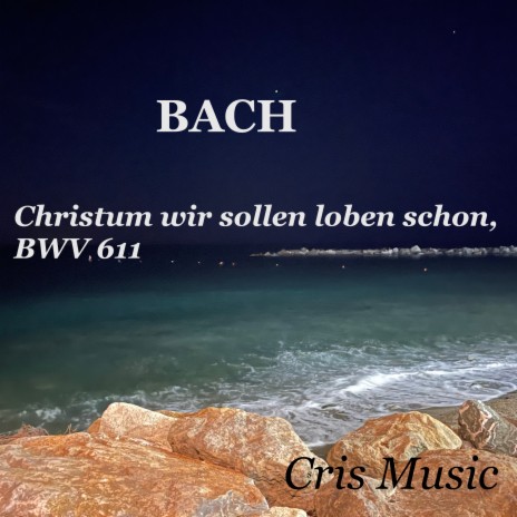 Bach: Christum wir sollen loben schon, BWV 611 | Boomplay Music